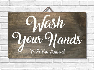 Wash Your Hands Ya Filthy Animal! Funny sign for bathroom or sink area.