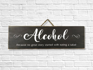Alcohol! Perfect sign for a bar or those who enjoy cocktails! Because no great story started with a salad. Rustic wood sign, housewarming!